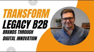 E533 [Español]:📦TRANSFORMAR LAS MARCAS B2B TRADICIONALES A TRAVÉS DE LA INNOVACIÓN DIGITAL