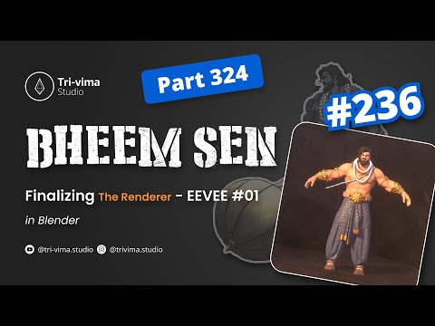 The Bheem Sen - Finalizing The Renderer - Eevee #01 - 236 - Part 324