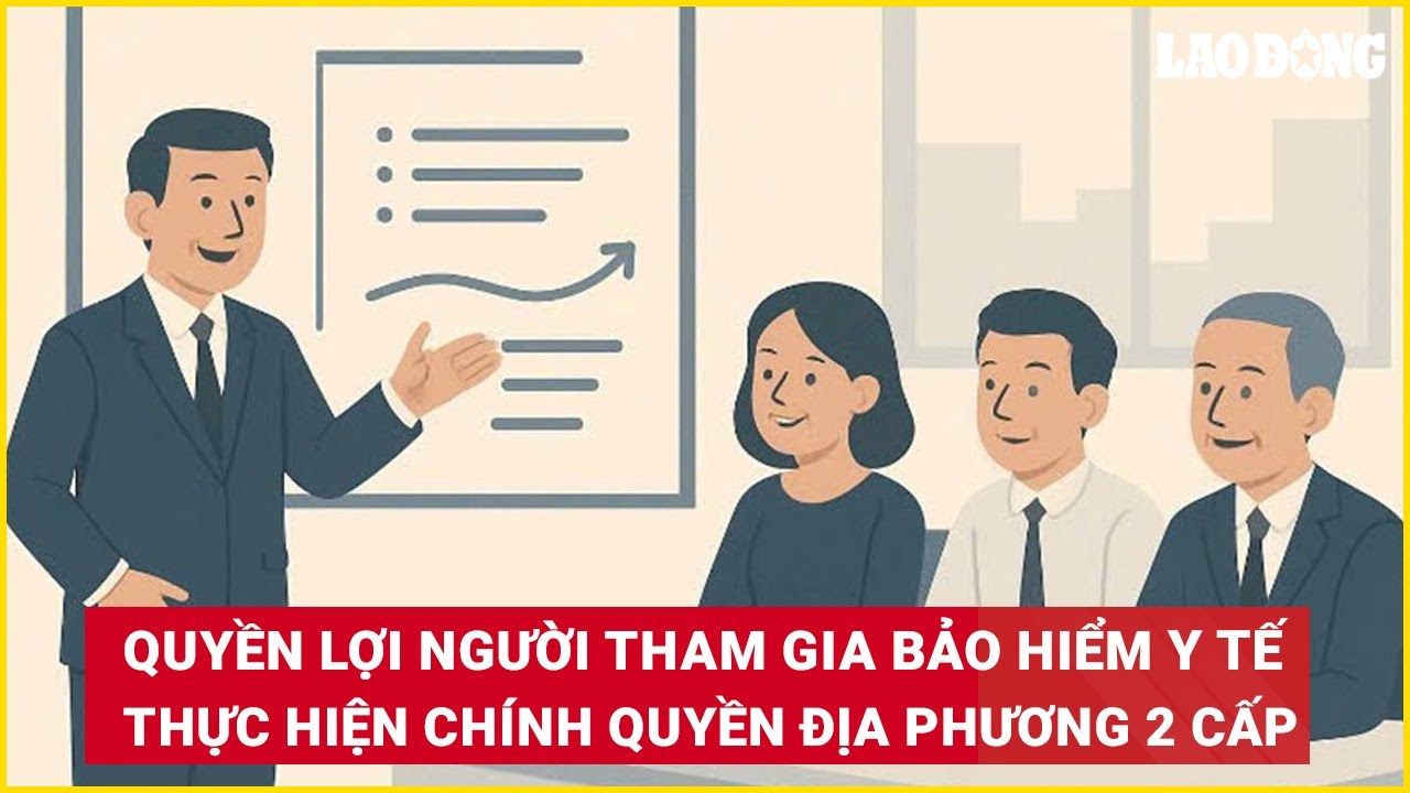 Quyền lợi của người tham gia bảo hiểm y tế khi thực hiện chính quyền địa phương 2 cấp