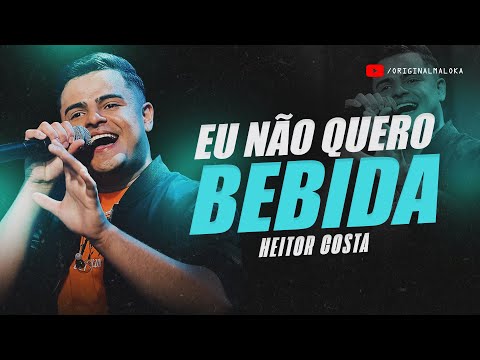 EU NÃO QUERO BEBIDA - Heitor Costa