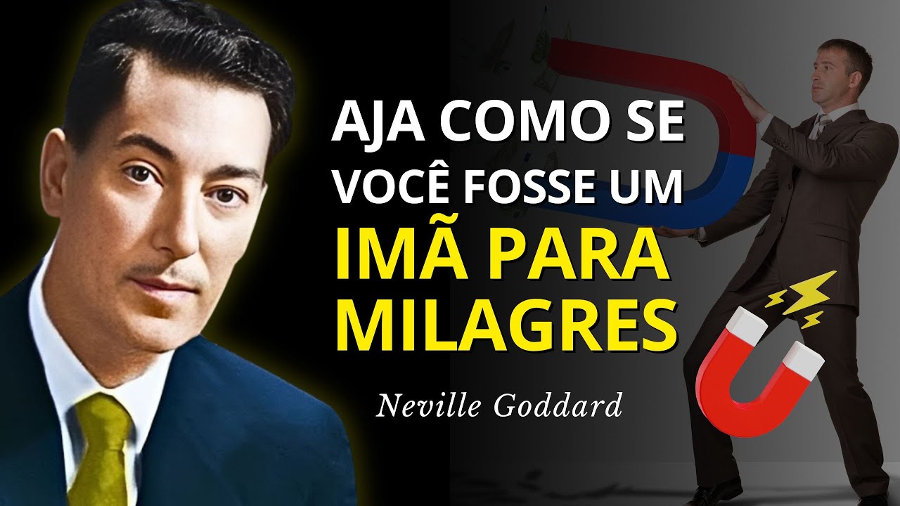 Aja Como Se Você Fosse um IMÃ Para MILAGRES - Neville Goddard