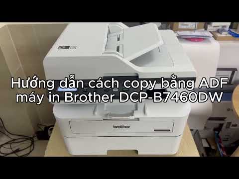 video huong dan cach copy bang adf may in brother dcp b7460dw