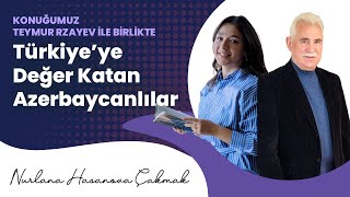 Azerbaijanis Adding Value to Turkey | Nurlana Hasanova Çakmak & Teymur Rzayev