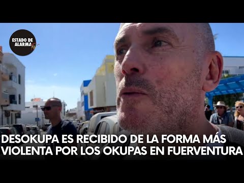 DESOKUPA es recibido con ARMAS y un bidón de GASOLINA por los OKUPAS en FUERTEVENTURA