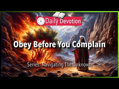 November 06: Exodus 3:11 - Obey Before You Complain - 365 Daily Devotions