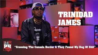Trinidad James - Crossing The Canada Border &amp; They Found My Bag Of Shit (247HH WTS)