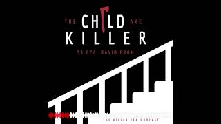 S3 Ep. 2 DAVID BROM || The Child Axe Killer