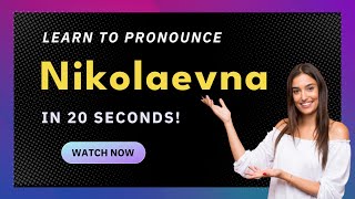 How to pronounce Nikolaevna