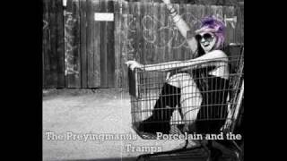The Preyingmantis ~ Porcelain and the Tramps