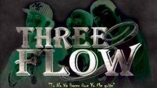 Three Flow - Tu No Va Hacer Que Yo Me quite elzafiro14@hotmail.com