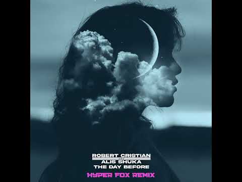 Robert Cristian x Alis Shuka - The Day Before (Hyper Fox Remix) [Techno]