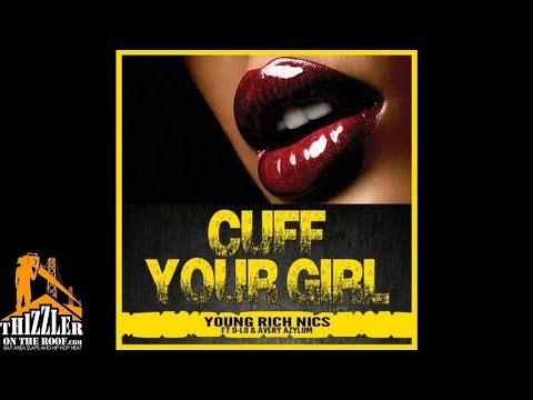 Young Rich Nics ft. D-Lo, Avery Azylum - Cuff Your Girl [Thizzler.com]