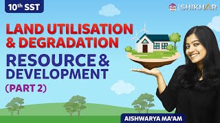 All about LAND RESOURCES | Utilisation, Degradation and Conservation | Class 10 | SHIKHAR 2024