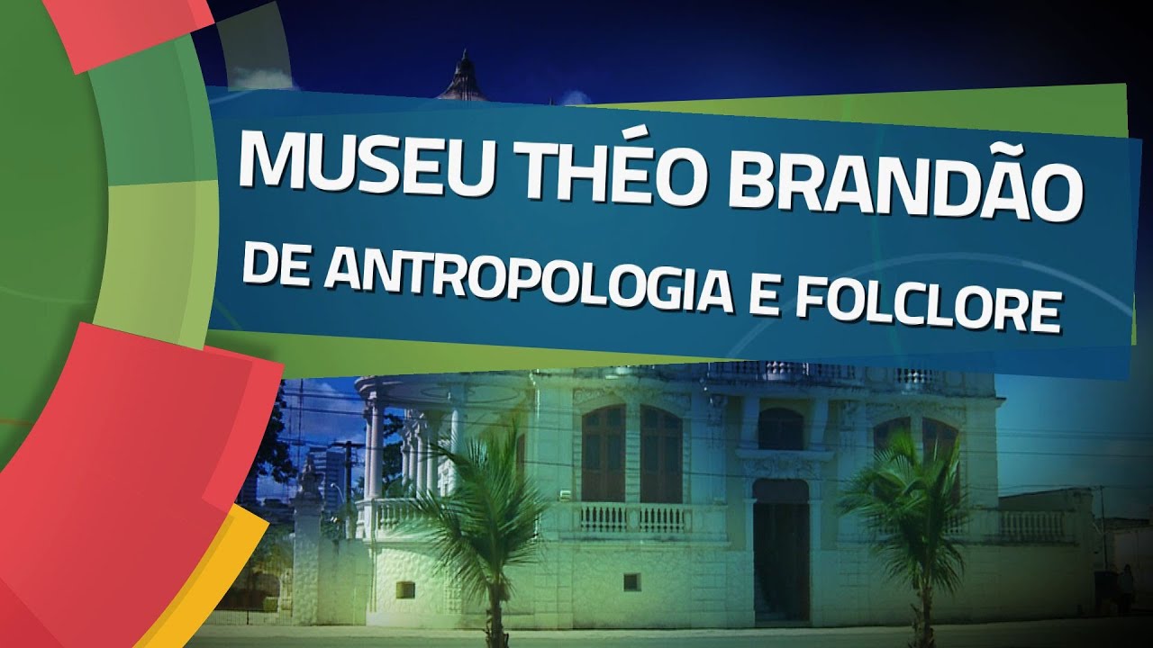 Conhecendo Museus - Ep. 54: MUSEU THÉO BRANDÃO DE ANTROPOLOGIA E FOLCLORE