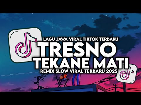 DJ TRESNO TEKANE MATI NDX AKA VIRAL TIKTOK SLOW FULL SONG MAMAN FVNDY 2025