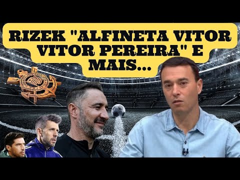 RIZEK AGITA WEB E ALFINETA VITOR PEREIRA  \/ NOTICIAS DO CORINTHIANS \/  LIBERTADORES 2022