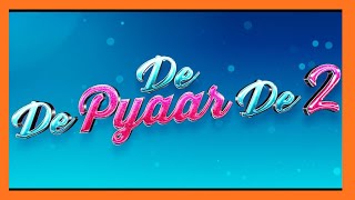 DE DE PYAAR DE 2 2025 Official Trailer HD Romance Comedy