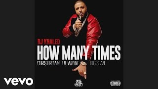 DJ Khaled - How Many Times (Audio) ft. Chris Brown, Lil Wayne, Big Sean