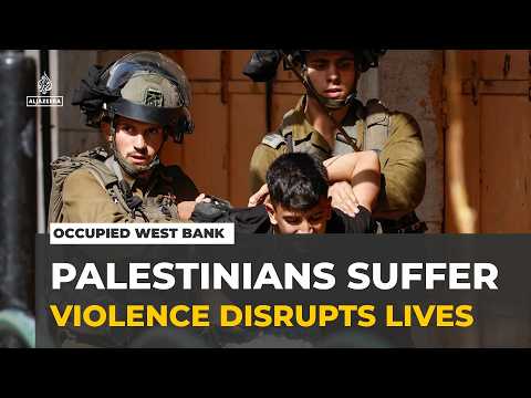 Occupied West Bank violence : Thousands of Palestinians' lives disrupted