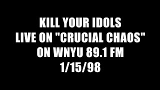 Kill Your Idols live on &quot;Crucial Chaos&quot; 1/15/98