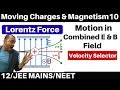 Moving Charges N Magnetism 10 Lorentz Force Motion Of Charge In Electro Magnetic Field JEE NEET