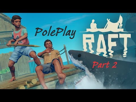 PolePlayGames - Raft (Tangaroa) | Part 2
