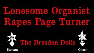 The Dresden Dolls   Lonesome Organist Rapes Page Turner - Karaoke