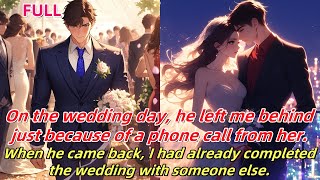 📕On the wedding day, a call from her made him abandon me. When he returned, I'd already wed another.