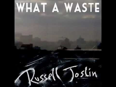 Russell Joslin - What a Waste