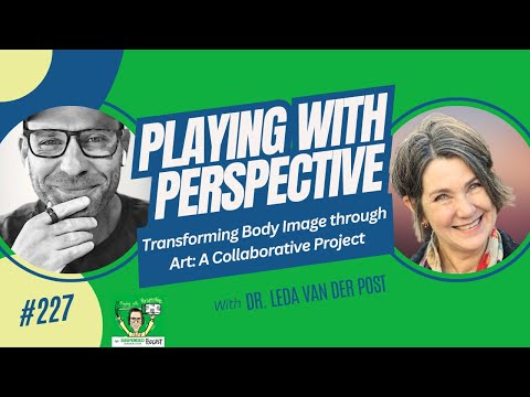 Ep. 227 - Transforming Body Image through Art: A Collaborative Project..with Dr. Leda van der Post