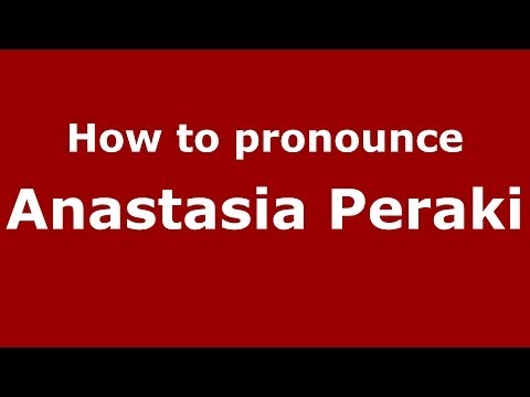 How to Pronounce Anastasia Peraki - PronounceNames.com