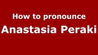 How to pronounce Anastasia Peraki