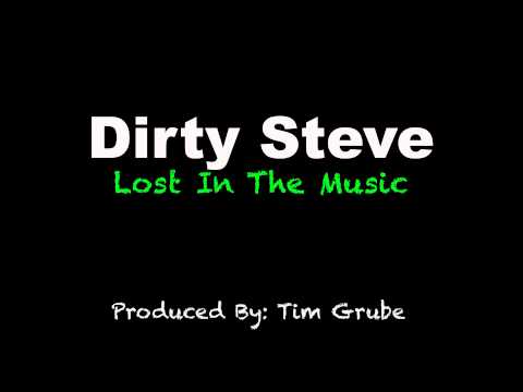 Dirty Steve - Lost in the Music (Produced By: Tim Grube)