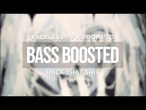 FACELESS 1-7 X PROMPTO - RACK THAT SHIT (BASS BOOSTED)