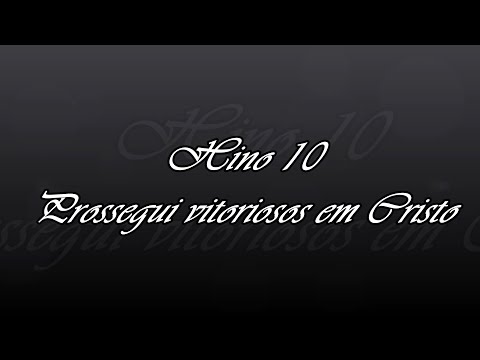 Hino 10 - Prossegui vitoriosos em Cristo