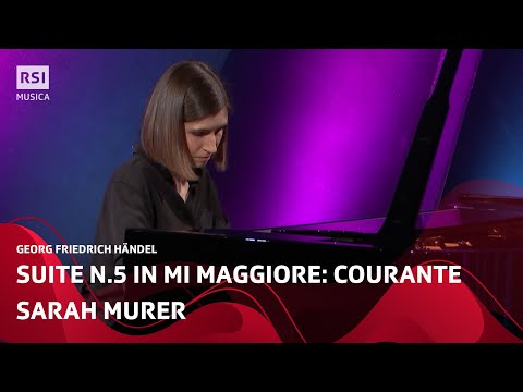 Sarah Murer - Georg Friedrich Händel, Suite n.5 in mi maggiore HWV 430: Courante | RSI Musica