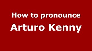 How to pronounce Arturo Kenny