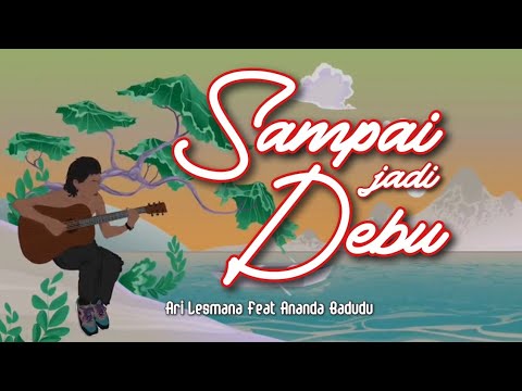 Ari Lesmana Feat Ananda Badudu - Sampai Jadi Debu (Lirik Video)