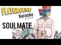 SOULMATE - PLAYGROUND [KARAOKE MV]
