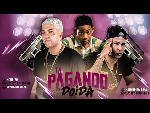 MC REIZIN & MARKINHOW LIMA - TÁ PAGANDO DE DOIDA
