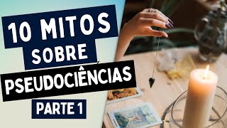 10 Mitos sobre pseudociências | parte 1 | Psicolosofia