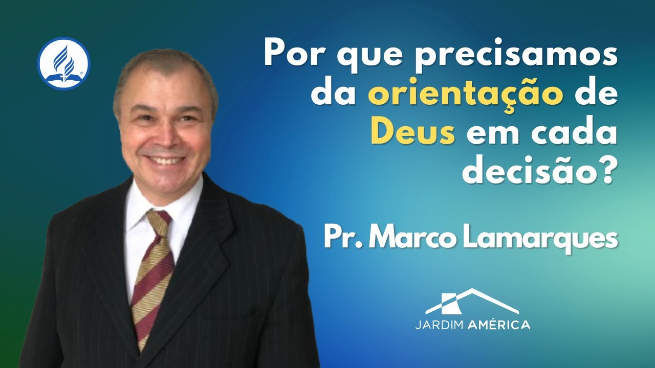 Por que precisamos da orientação de Deus em cada decisão? - Pr. Marco Lamarques