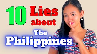 TEN LIES ABOUT THE PHILIPPINES - Can You handle The Truth?