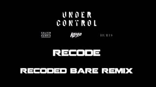 Calvin Harris &amp; Alesso - Under Control (The Recoded Bare Remix)