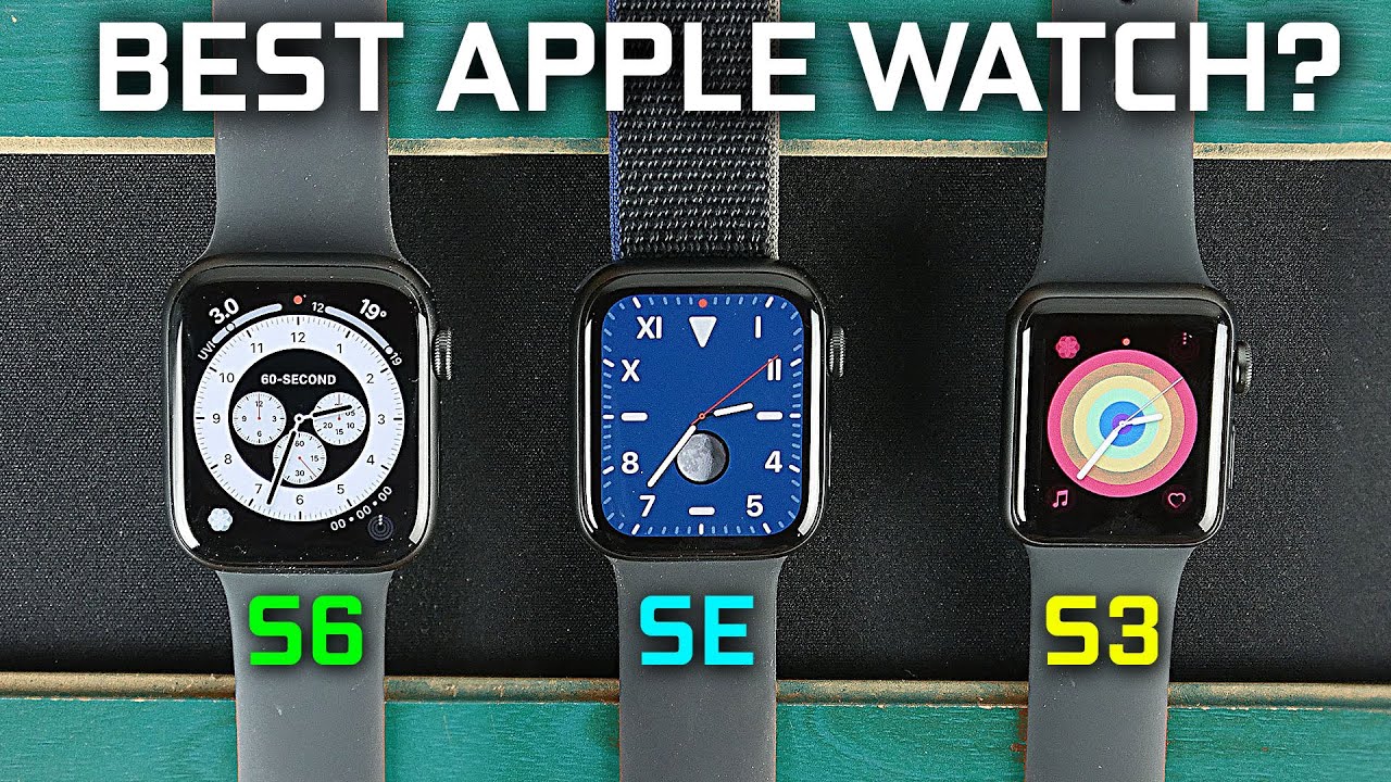 What's the Best Apple Watch? Series 6 vs SE vs Series 3