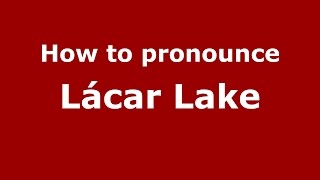 How to pronounce Lácar Lake
