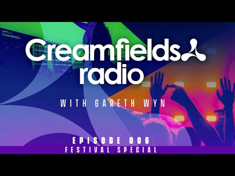 Creamfields Radio 006 with Gareth Wyn - Festival Week Special