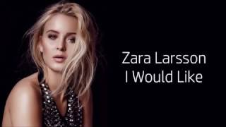Zara Larsson ~ I Would Like ~ Lyrics