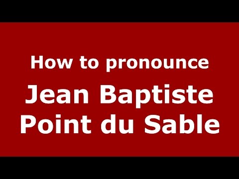 How to pronounce Jean Baptiste Point Du Sable (American English/US)  - PronounceNames.com