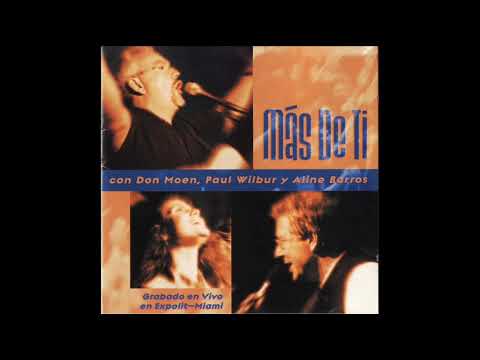 Don Moen, Paul Wilbur Y Aline Barros - Mas De Ti (Completo) (2000)